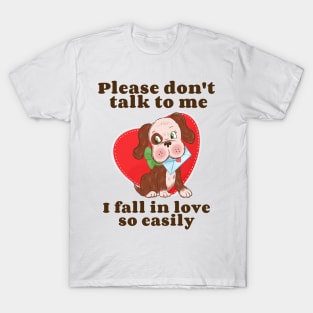 Dont Talk to Me Dog Cool Valentines Funny Valentines Day Anti Valentine T-Shirt